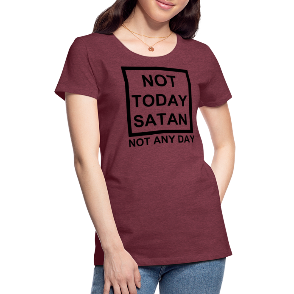 Not Today Women’s Premium T-Shirt Elisheba M6:33