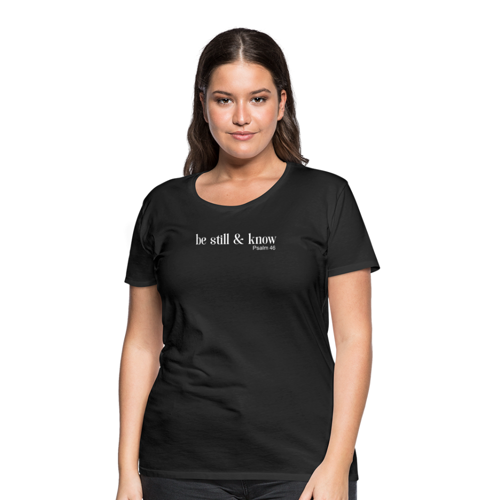 Be Still Women’s Premium T-Shirt - black