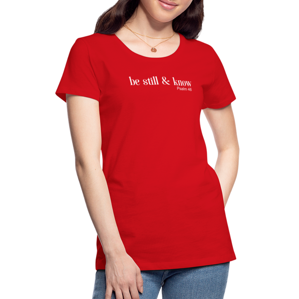 Be Still Women’s Premium T-Shirt - red
