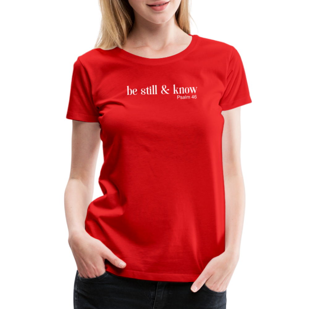 Be Still Women’s Premium T-Shirt - red