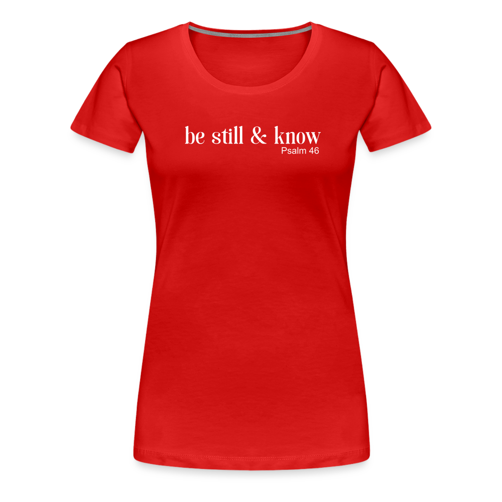 Be Still Women’s Premium T-Shirt - red