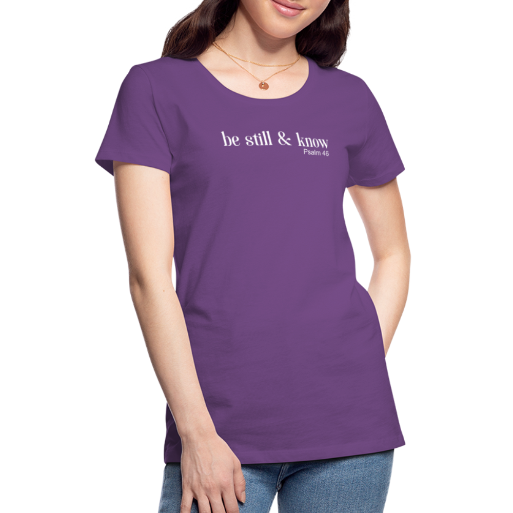 Be Still Women’s Premium T-Shirt - purple