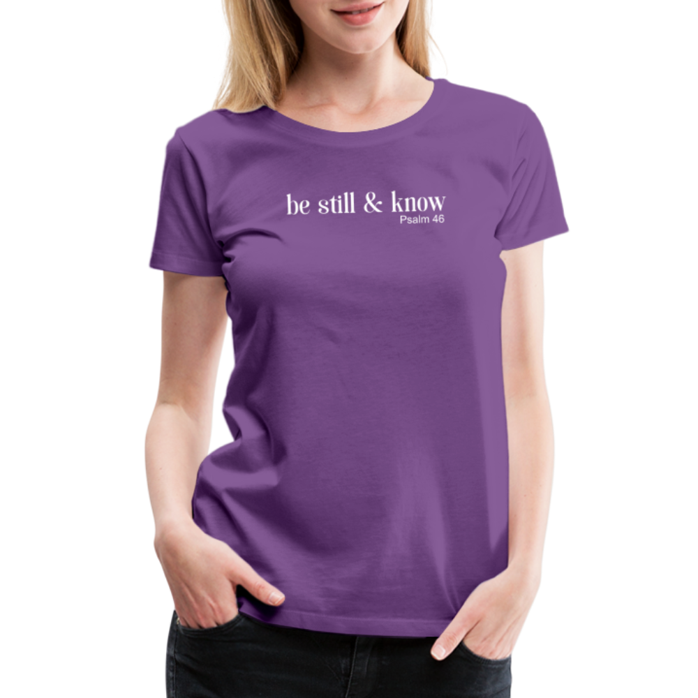 Be Still Women’s Premium T-Shirt - purple