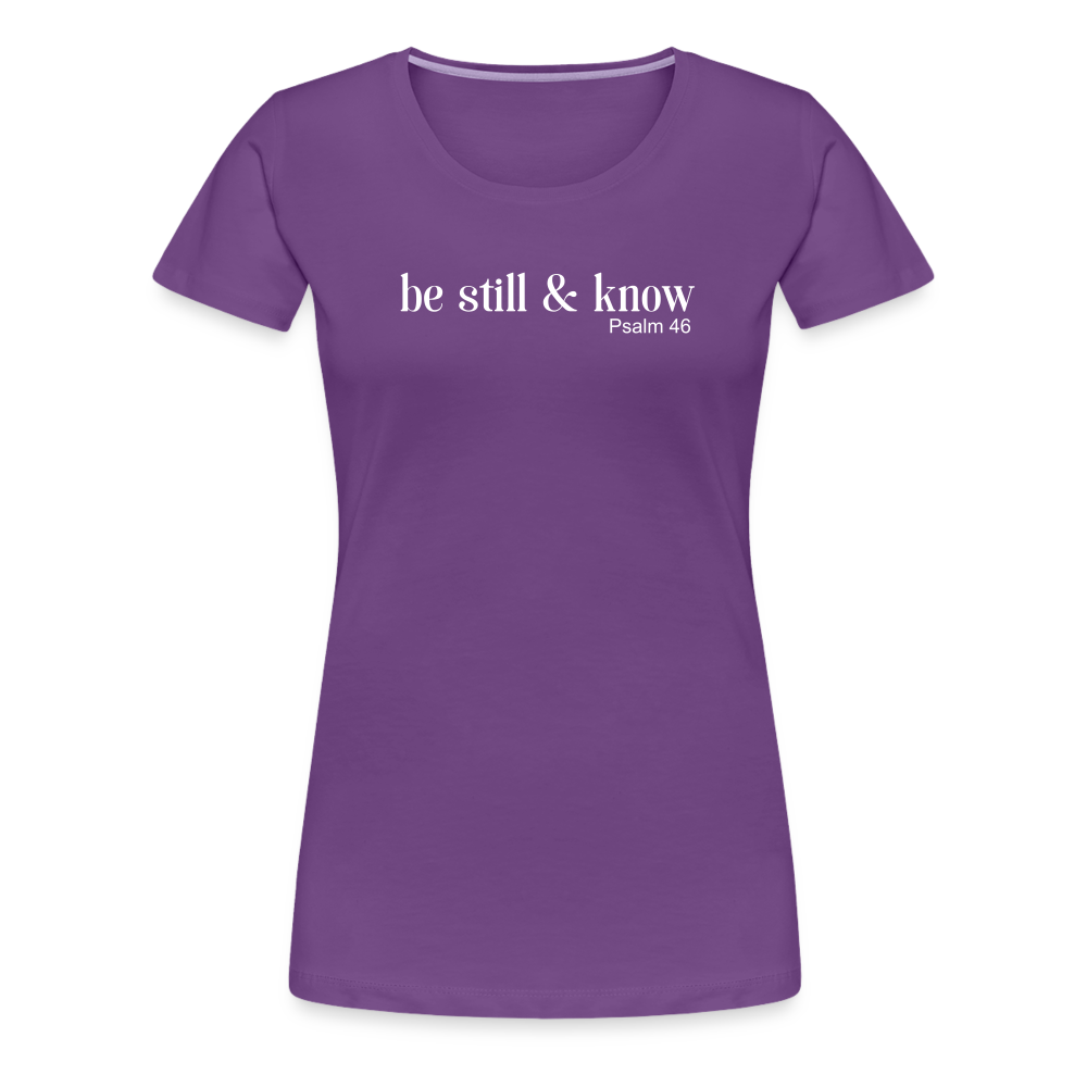 Be Still Women’s Premium T-Shirt - purple