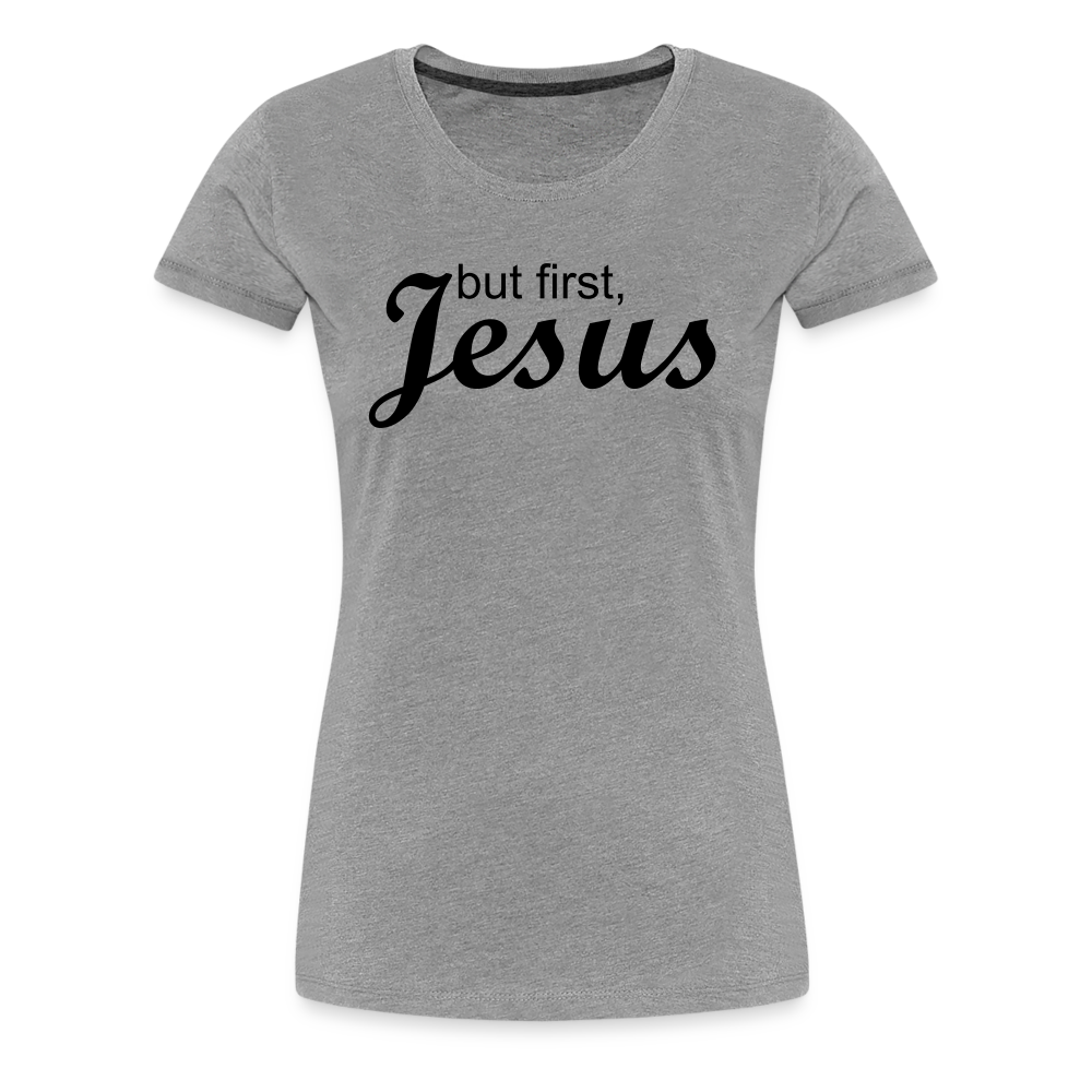 But First Women’s Premium T-Shirt - heather gray