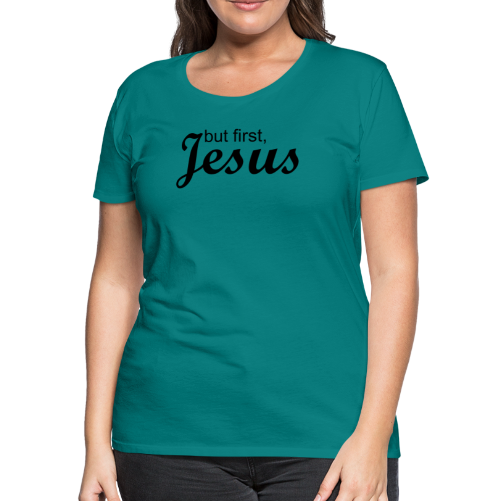But First Women’s Premium T-Shirt - teal