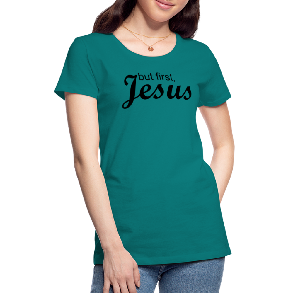 But First Women’s Premium T-Shirt - teal