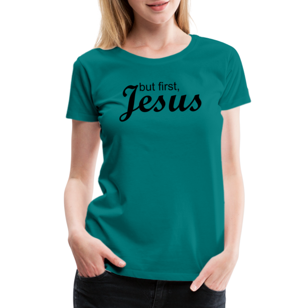 But First Women’s Premium T-Shirt - teal