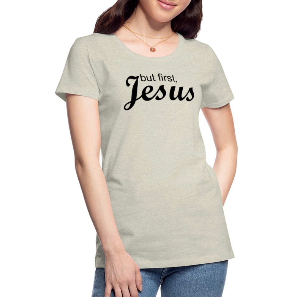 But First Women’s Premium T-Shirt - heather oatmeal