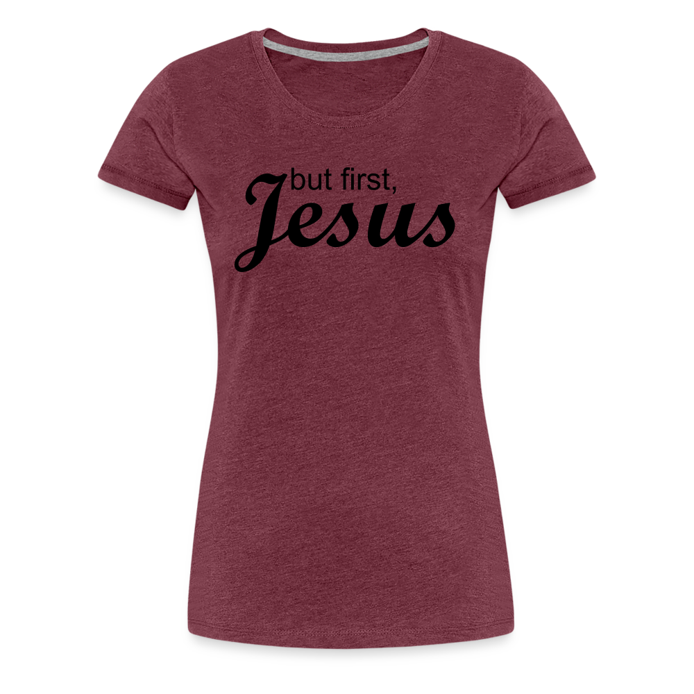 But First Women’s Premium T-Shirt - heather burgundy