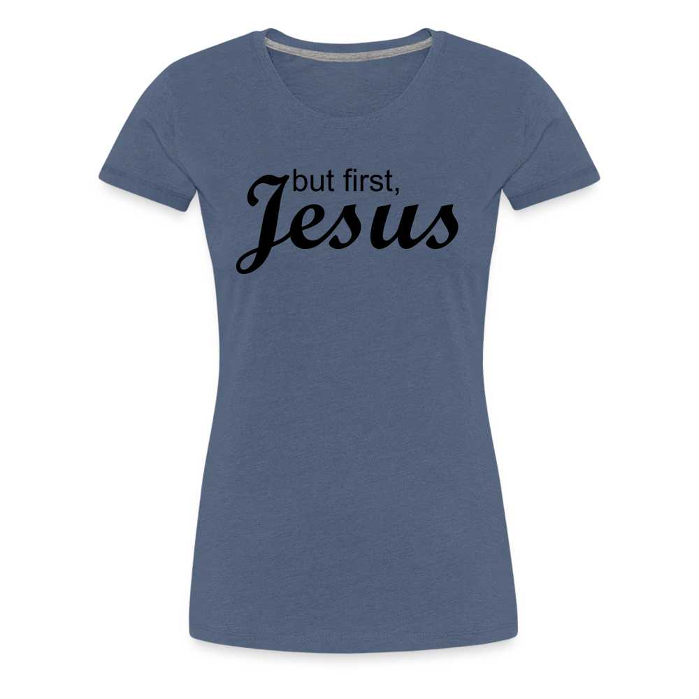 But First Women’s Premium T-Shirt - heather blue