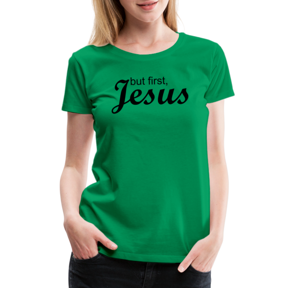But First Women’s Premium T-Shirt - kelly green