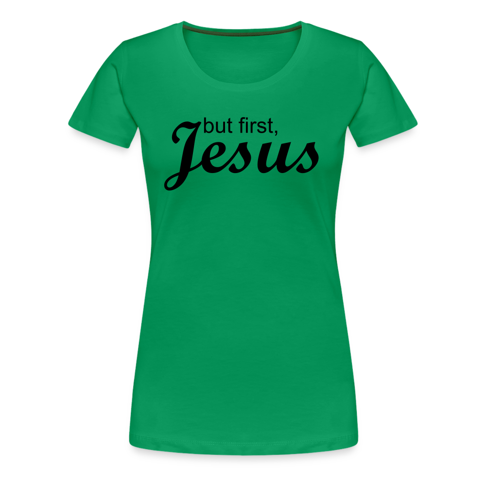 But First Women’s Premium T-Shirt - kelly green