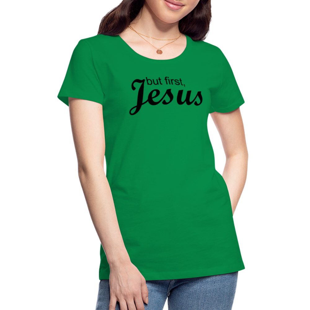 But First Women’s Premium T-Shirt - kelly green