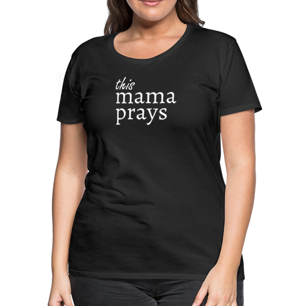 Mama Prays Women’s Premium T-Shirt - black