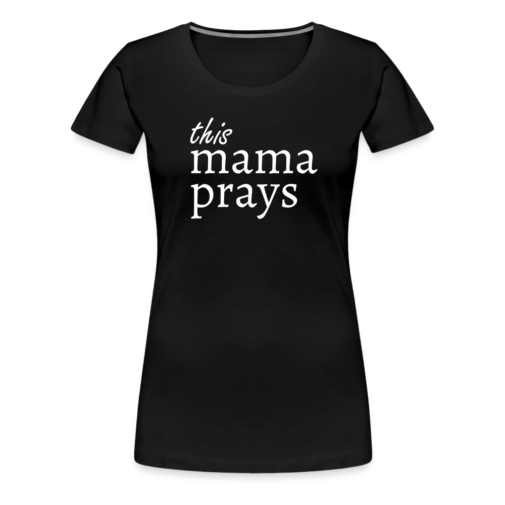Mama Prays Women’s Premium T-Shirt - black