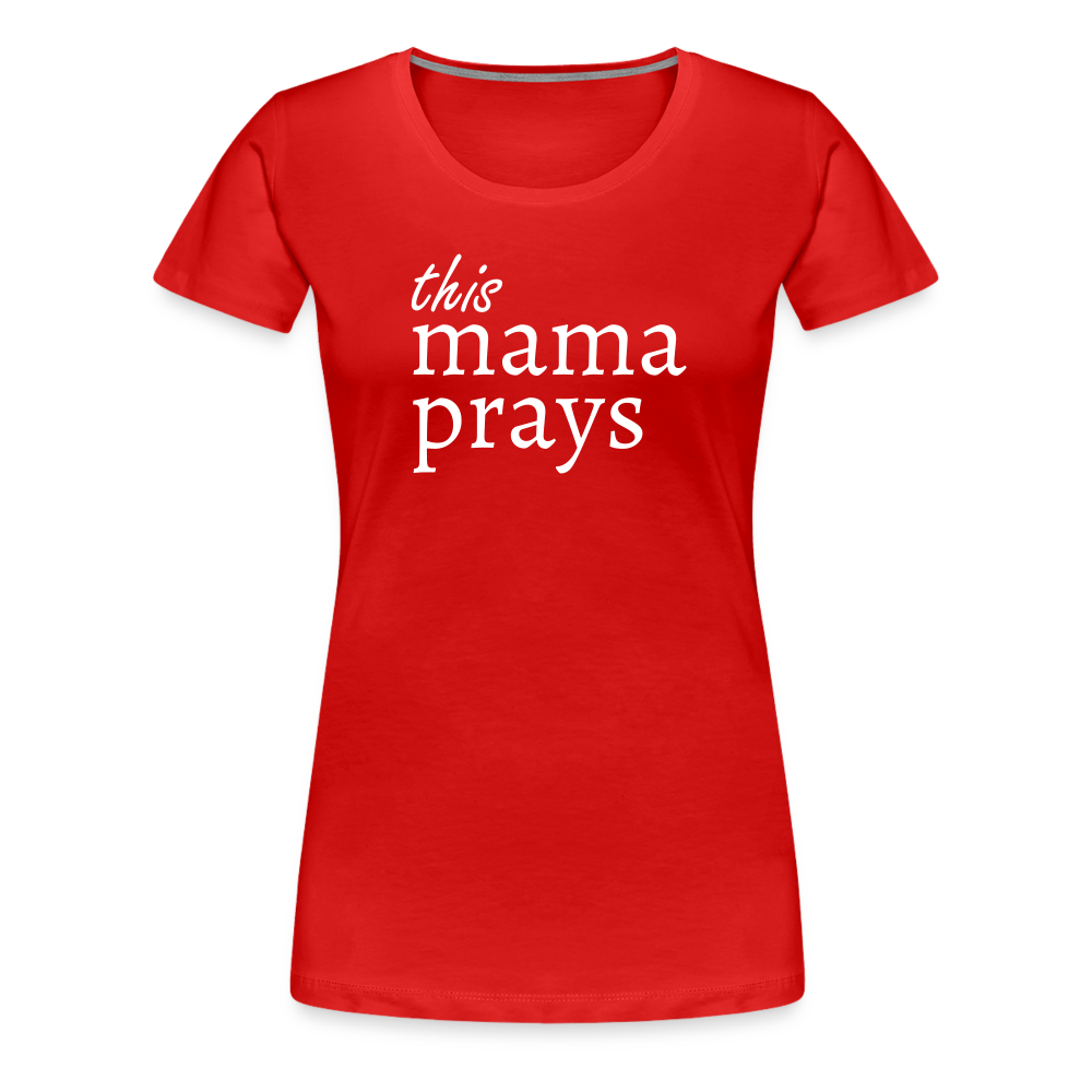 Mama Prays Women’s Premium T-Shirt - red
