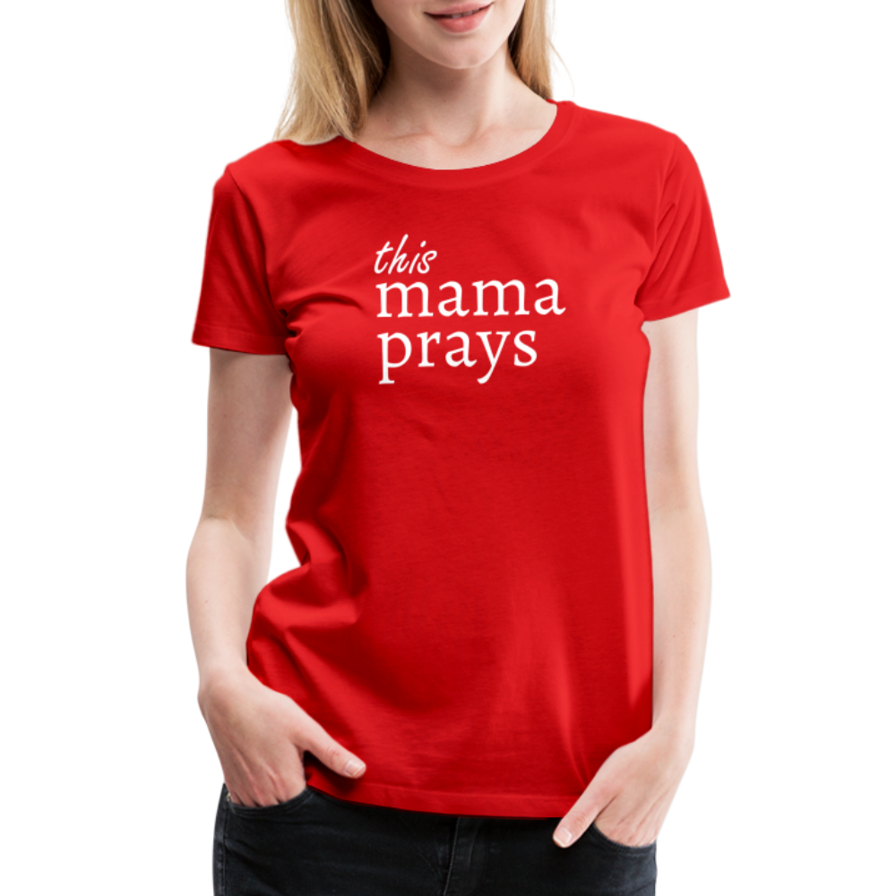Mama Prays Women’s Premium T-Shirt - red