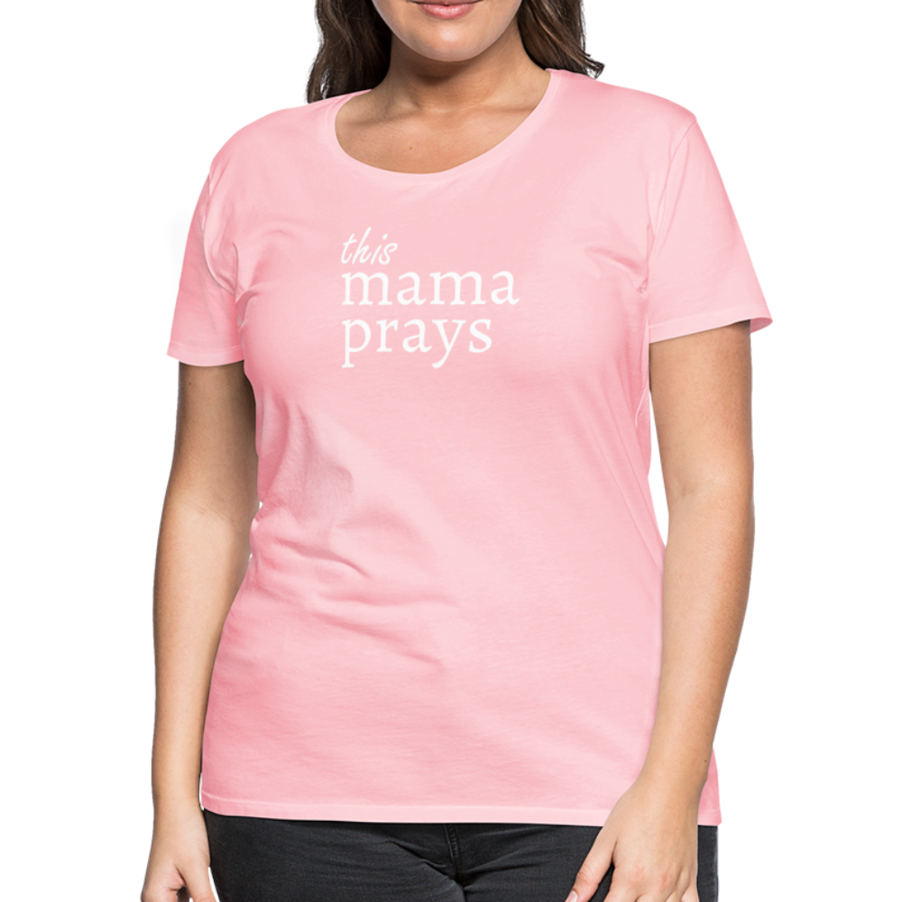 Mama Prays Women’s Premium T-Shirt - pink