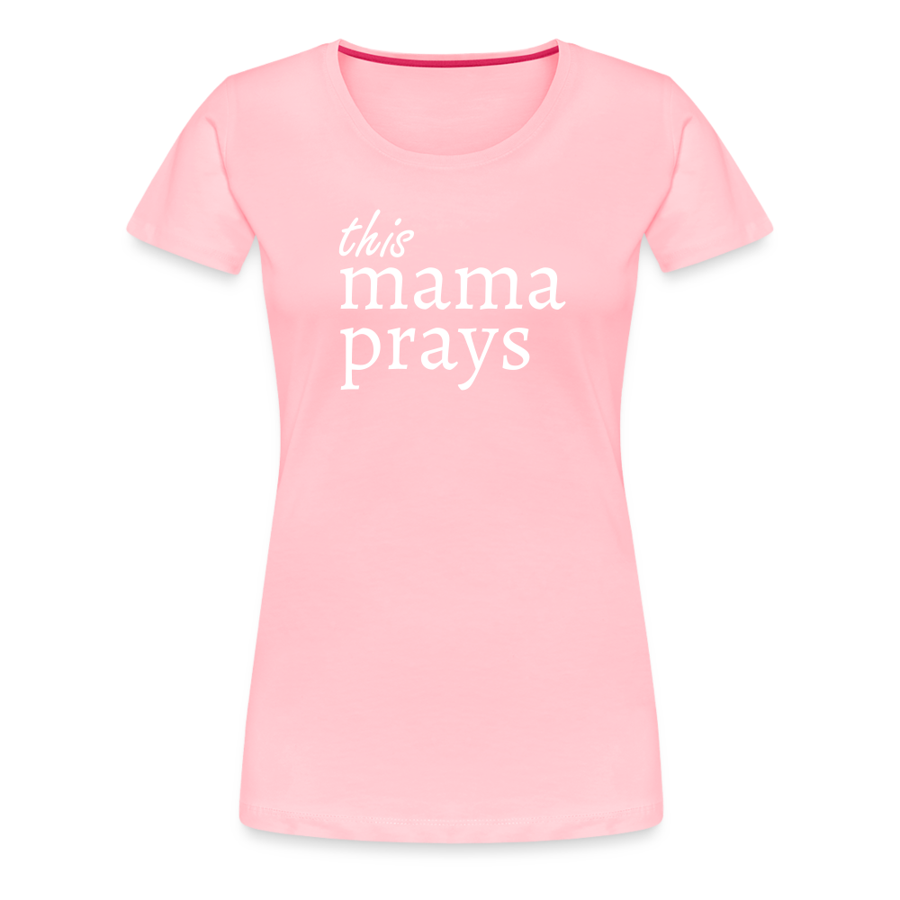 Mama Prays Women’s Premium T-Shirt - pink