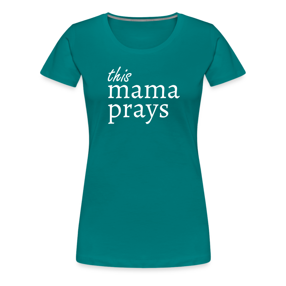 Mama Prays Women’s Premium T-Shirt - teal