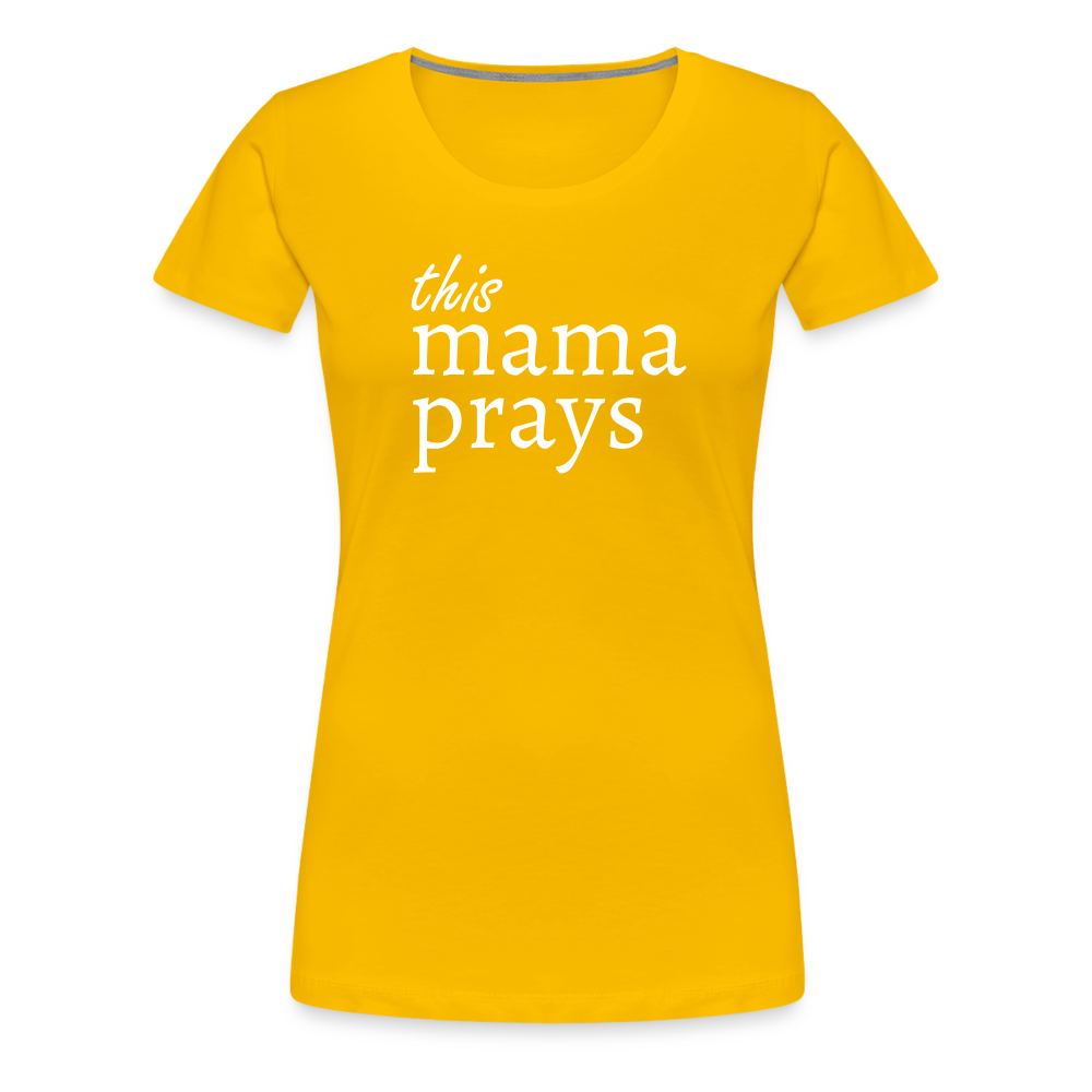 Mama Prays Women’s Premium T-Shirt - sun yellow