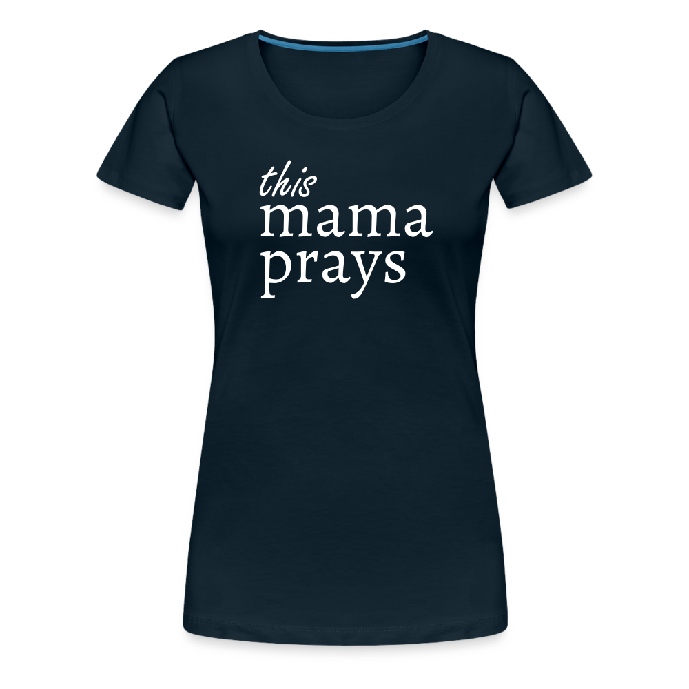 Mama Prays Women’s Premium T-Shirt - deep navy