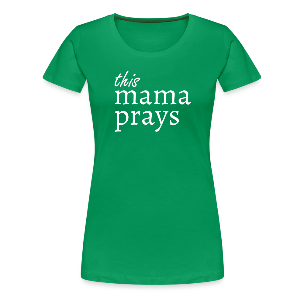 Mama Prays Women’s Premium T-Shirt - kelly green