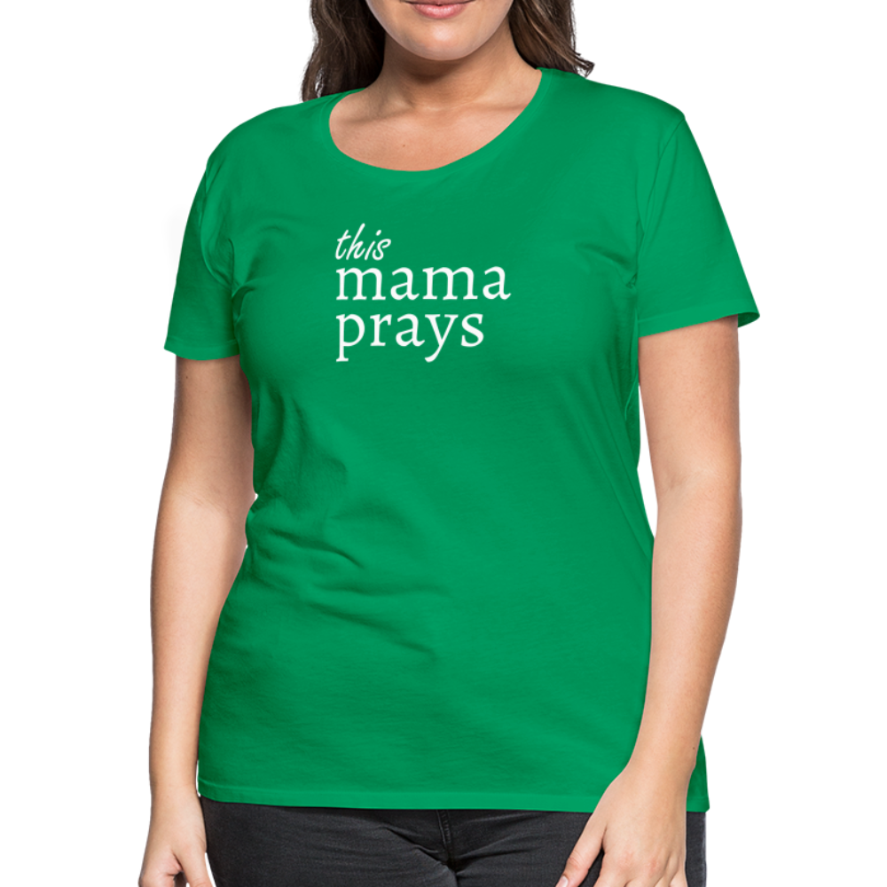 Mama Prays Women’s Premium T-Shirt - kelly green