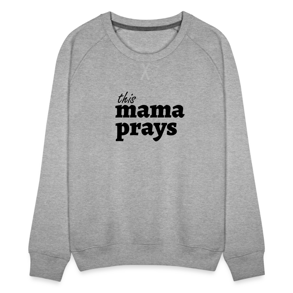 Mama Prays Women’s Premium Sweatshirt - heather grey